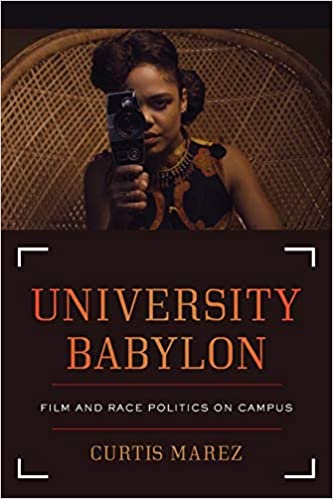 Curtis Marez book: University Babylon: Film and Race Politics on Campus 